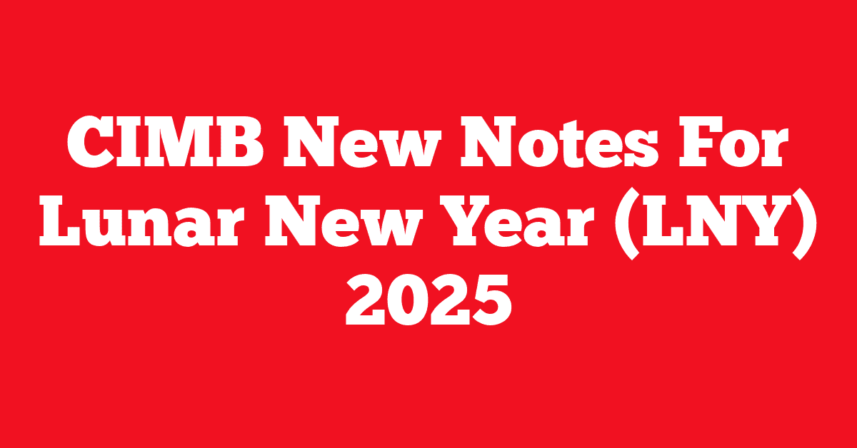 CIMB New Notes For Lunar New Year (LNY) 2025