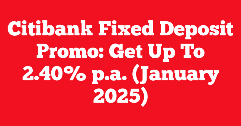 Citibank Fixed Deposit Promo: Get Up To 2.40% p.a. (January 2025)