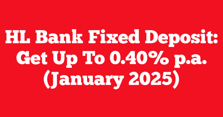 HL Bank Fixed Deposit: Get Up To 0.40% p.a. (January 2025)