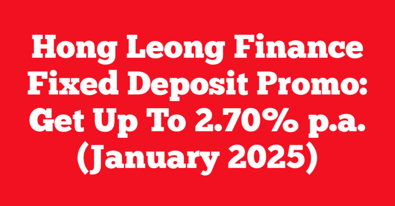 Hong Leong Finance Fixed Deposit Promo: Get Up To 2.70% p.a. (January 2025)