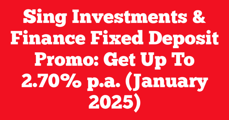 Sing Investments & Finance Fixed Deposit Promo: Get Up To 2.70% p.a. (January 2025)