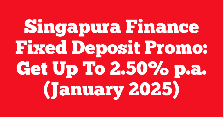 Singapura Finance Fixed Deposit Promo: Get Up To 2.50% p.a. (January 2025)