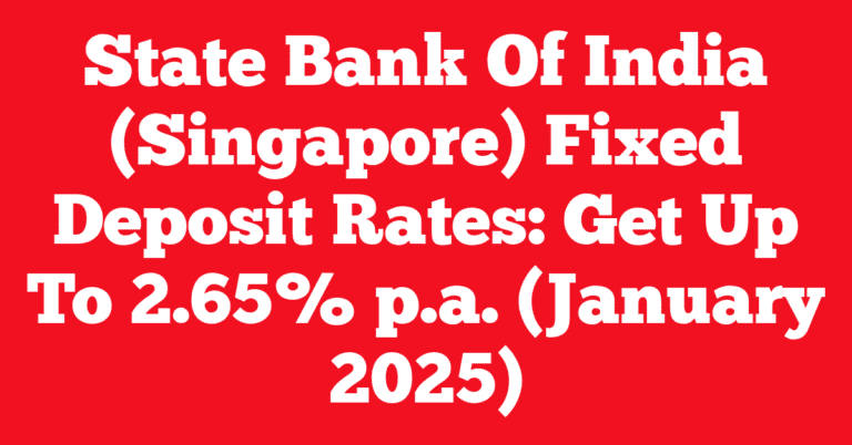 State Bank Of India (Singapore) Fixed Deposit Rates: Get Up To 2.65% p.a. (January 2025)