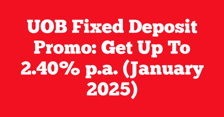 UOB Fixed Deposit Promo: Get Up To 2.40% p.a. (January 2025)