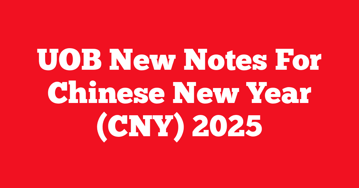 UOB New Notes For Chinese New Year (CNY) 2025