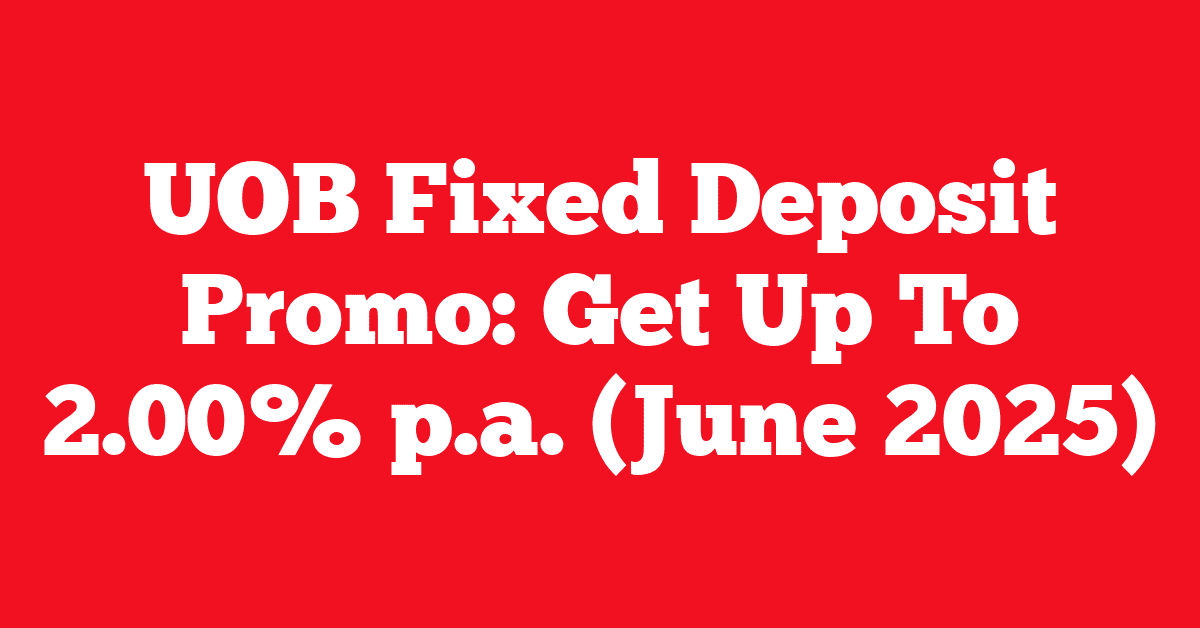 UOB Fixed Deposit Promo: Get Up To 2.00% p.a. (June 2025)