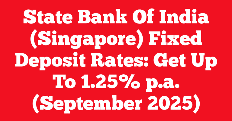 State Bank Of India (Singapore) Fixed Deposit Rates: Get Up To 1.25% p.a. (September 2025)