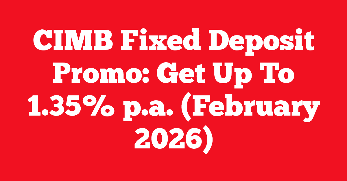 CIMB Fixed Deposit Promo: Get Up To 1.35% p.a. (February 2026)