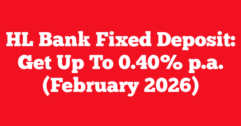 HL Bank Fixed Deposit: Get Up To 0.40% p.a. (February 2026)