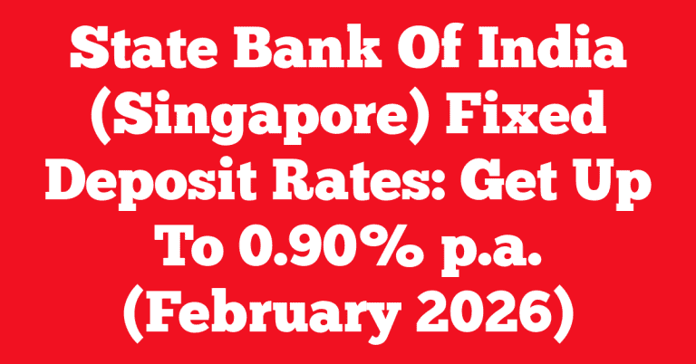 State Bank Of India (Singapore) Fixed Deposit Rates: Get Up To 0.90% p.a. (February 2026)