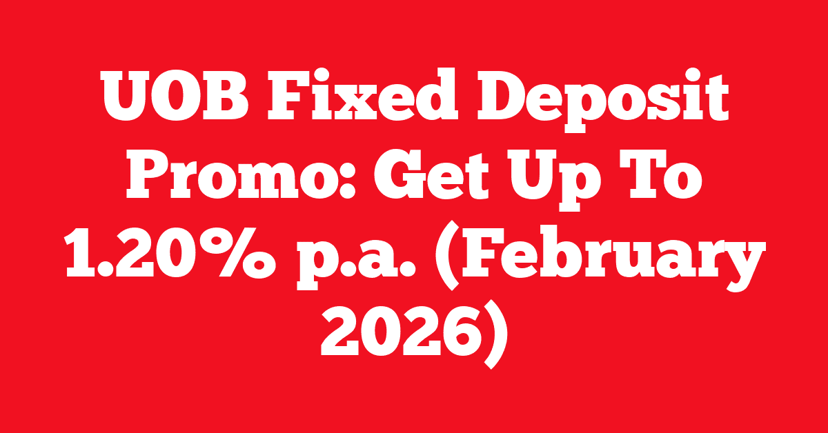 UOB Fixed Deposit Promo: Get Up To 1.20% p.a. (February 2026)