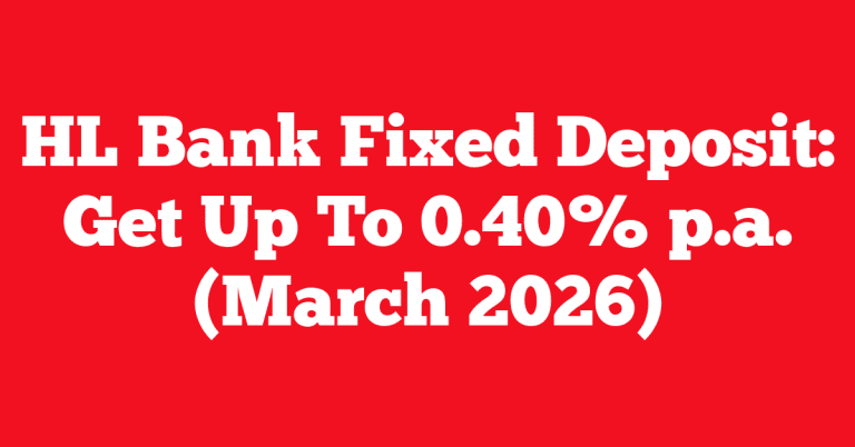 HL Bank Fixed Deposit: Get Up To 0.40% p.a. (March 2026)