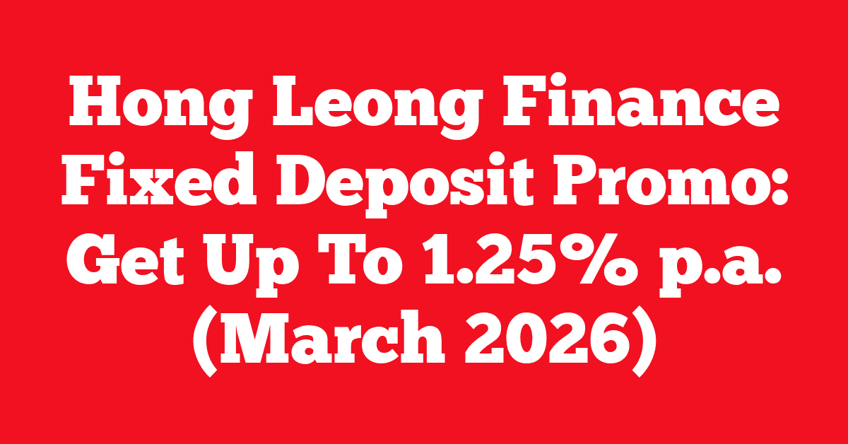 Hong Leong Finance Fixed Deposit Promo: Get Up To 1.25% p.a. (March 2026)