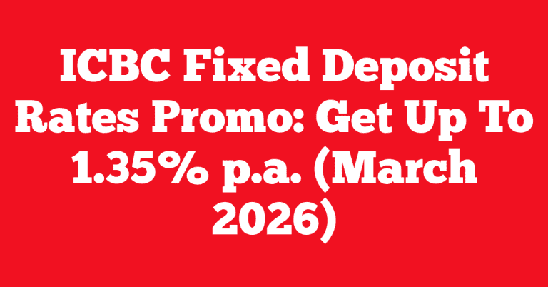 ICBC Fixed Deposit Rates Promo: Get Up To 1.35% p.a. (March 2026)
