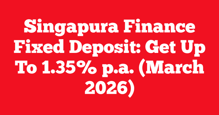 Singapura Finance Fixed Deposit: Get Up To 1.35% p.a. (March 2026)