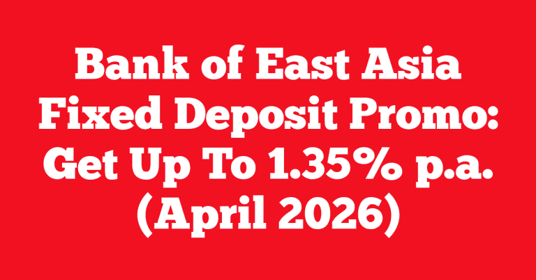 Bank of East Asia Fixed Deposit Promo: Get Up To 1.35% p.a. (April 2026)
