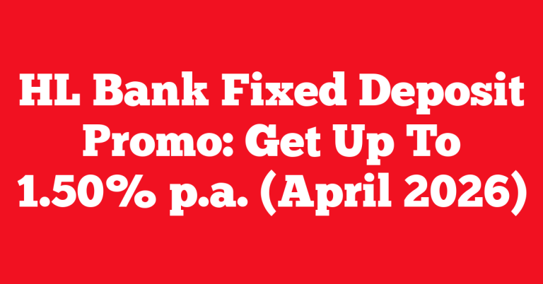 HL Bank Fixed Deposit Promo: Get Up To 1.50% p.a. (April 2026)