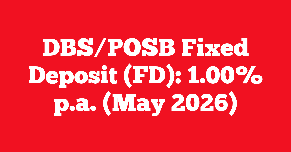 DBS/POSB Fixed Deposit (FD): 1.00% p.a. (May 2026)