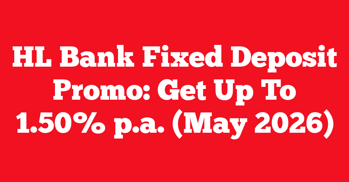 HL Bank Fixed Deposit Promo: Get Up To 1.50% p.a. (May 2026)