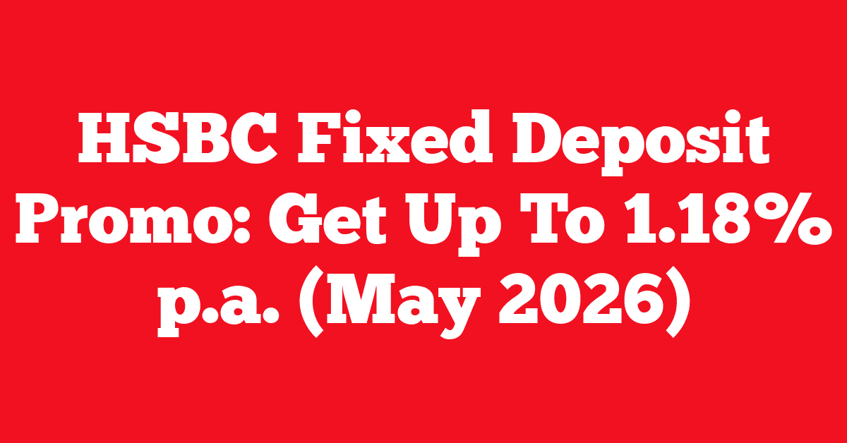 HSBC Fixed Deposit Promo: Get Up To 1.18% p.a. (May 2026)