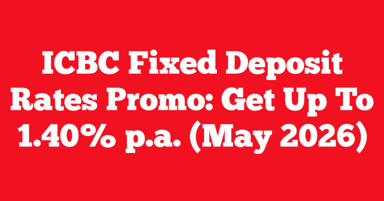 ICBC Fixed Deposit Rates Promo: Get Up To 1.40% p.a. (May 2026)