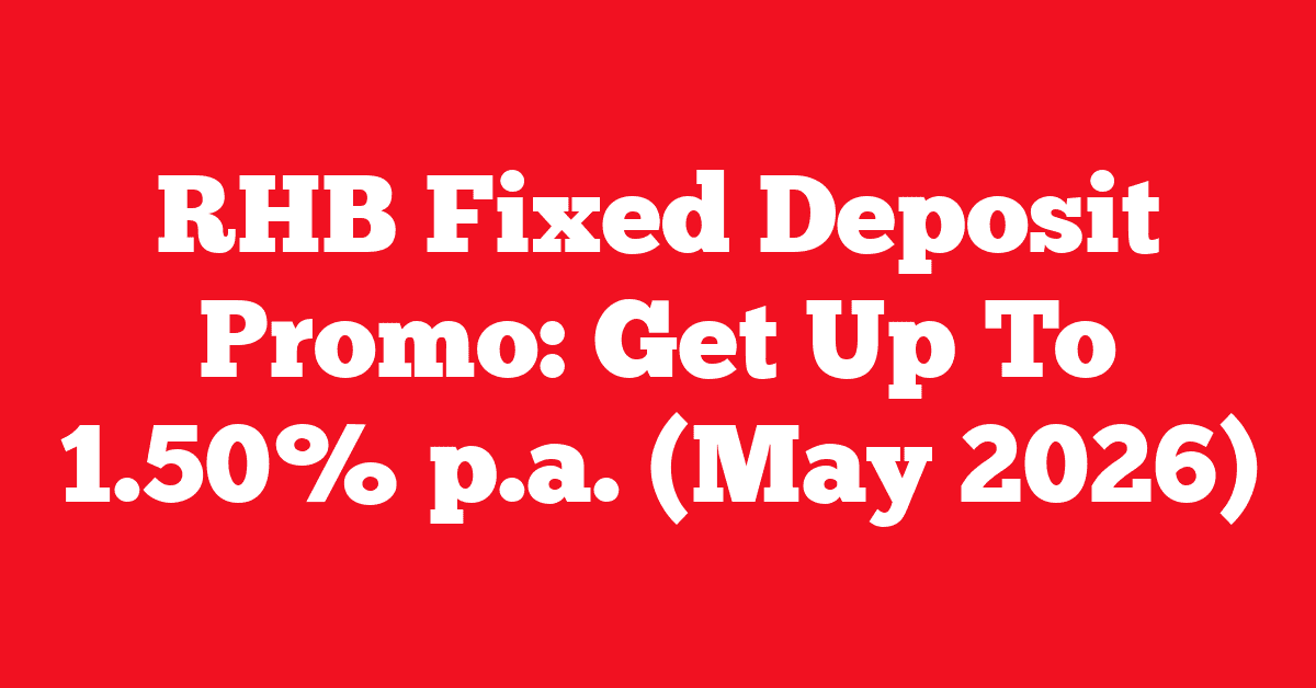 RHB Fixed Deposit Promo: Get Up To 1.50% p.a. (May 2026)