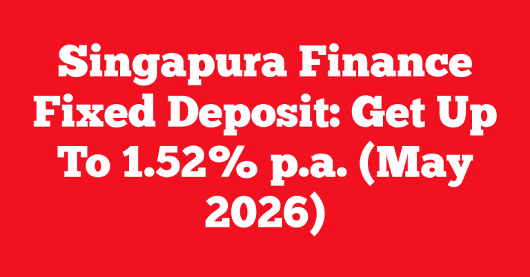 Singapura Finance Fixed Deposit: Get Up To 1.52% p.a. (May 2026)