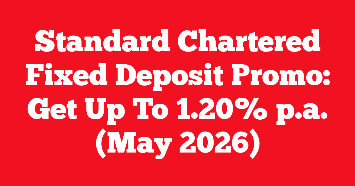 Standard Chartered Fixed Deposit Promo: Get Up To 1.20% p.a. (May 2026)