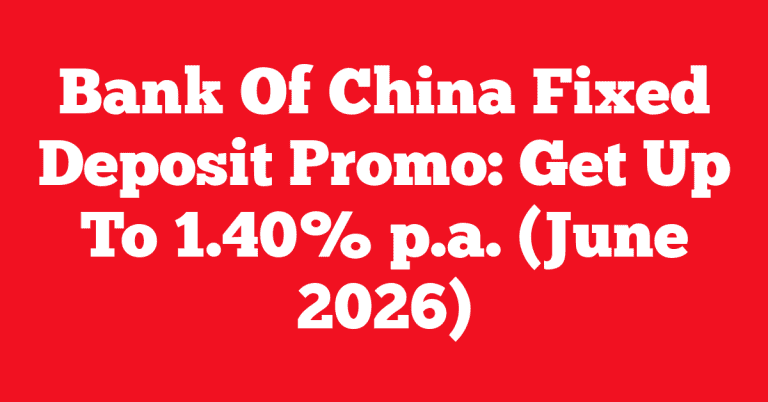 Bank Of China Fixed Deposit Promo: Get Up To 1.40% p.a. (June 2026)