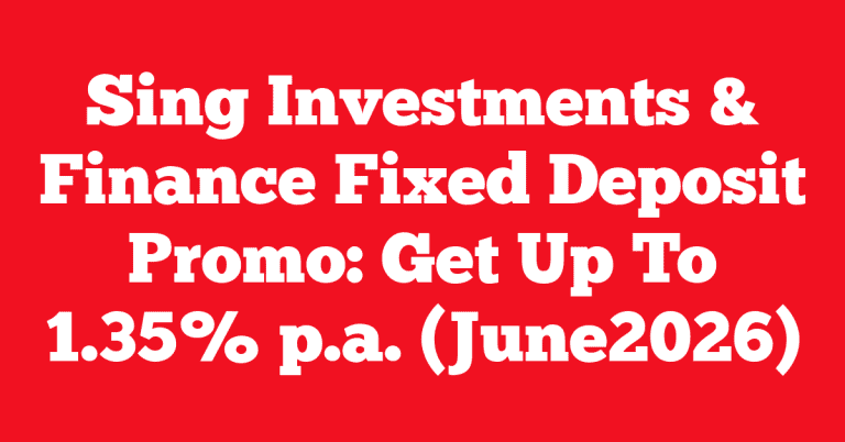 Sing Investments & Finance Fixed Deposit Promo: Get Up To 1.35% p.a. (June2026)