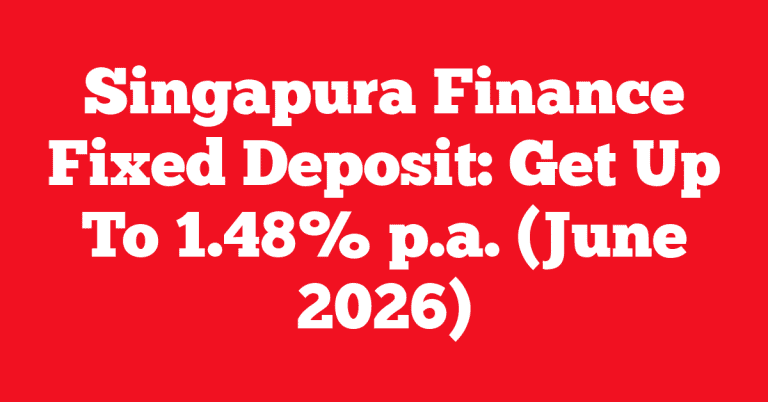 Singapura Finance Fixed Deposit: Get Up To 1.48% p.a. (June 2026)