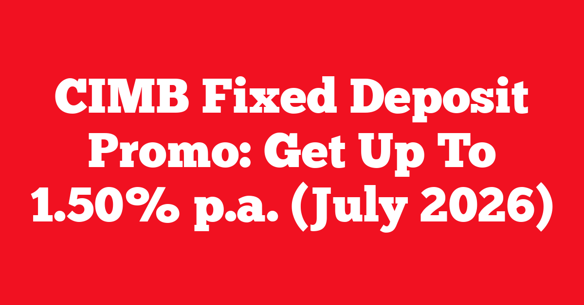 CIMB Fixed Deposit Promo: Get Up To 1.50% p.a. (July 2026)