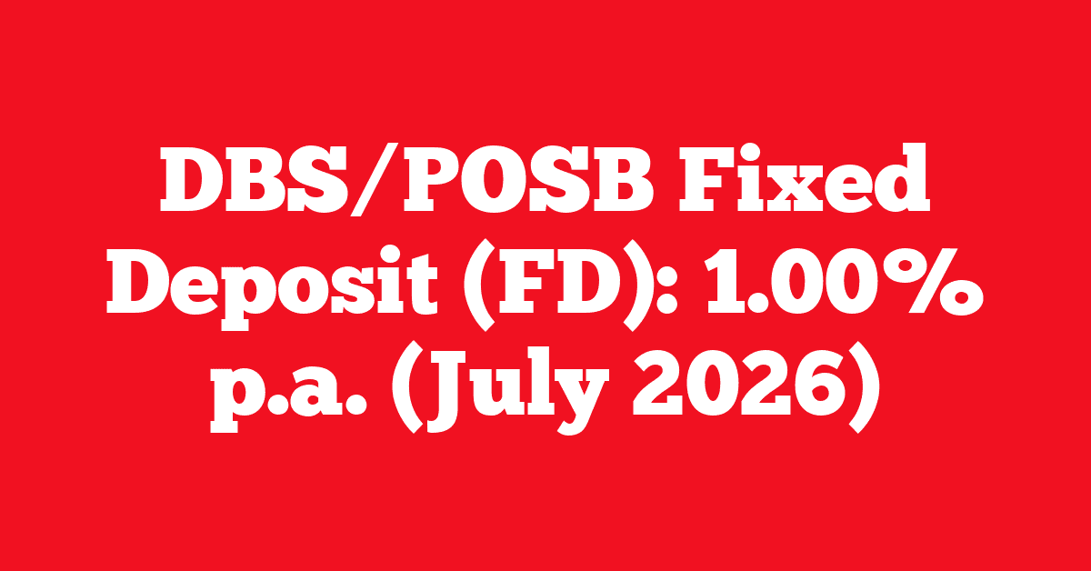 DBS/POSB Fixed Deposit (FD): 1.00% p.a. (July 2026)