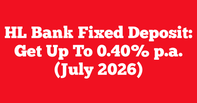 HL Bank Fixed Deposit: Get Up To 0.40% p.a. (July 2026)