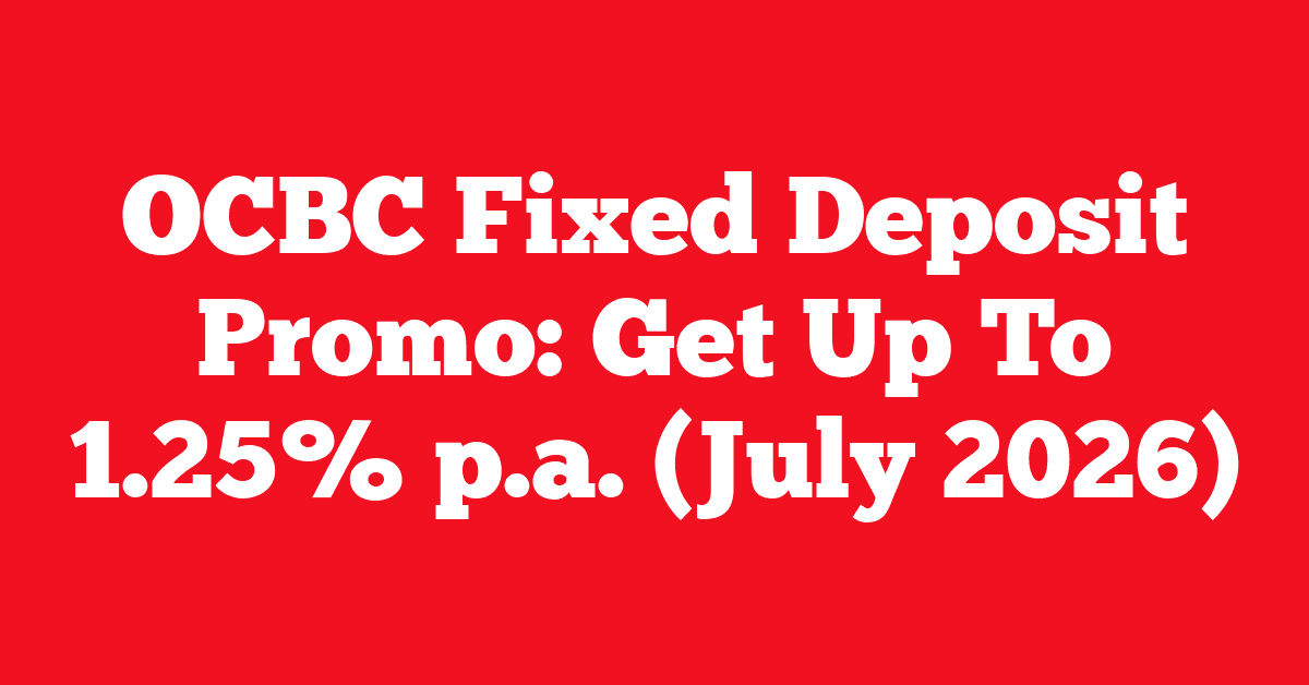 OCBC Fixed Deposit Promo: Get Up To 1.25% p.a. (July 2026)
