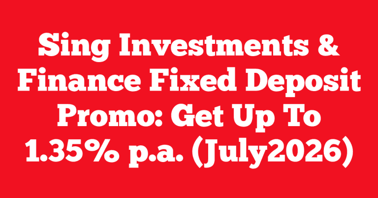 Sing Investments & Finance Fixed Deposit Promo: Get Up To 1.35% p.a. (July2026)