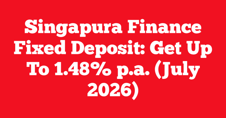 Singapura Finance Fixed Deposit: Get Up To 1.48% p.a. (July 2026)