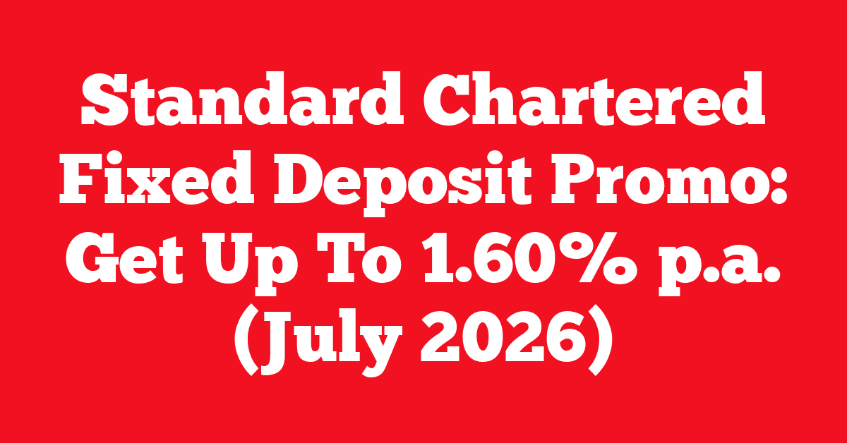 Standard Chartered Fixed Deposit Promo: Get Up To 1.60% p.a. (July 2026)
