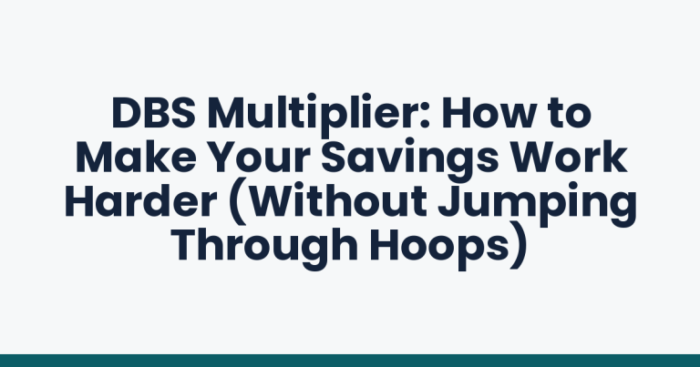 DBS Multiplier: How to Make Your Savings Work Harder (Without Jumping Through Hoops)