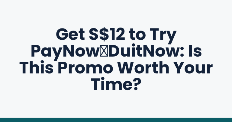 Get S$12 to Try PayNow‑DuitNow: Is This Promo Worth Your Time?