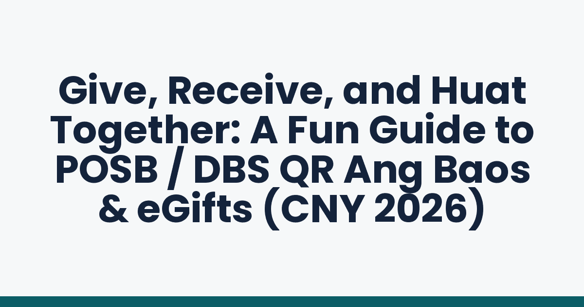 Give, Receive, and Huat Together: A Fun Guide to POSB / DBS QR Ang Baos & eGifts (CNY 2026)