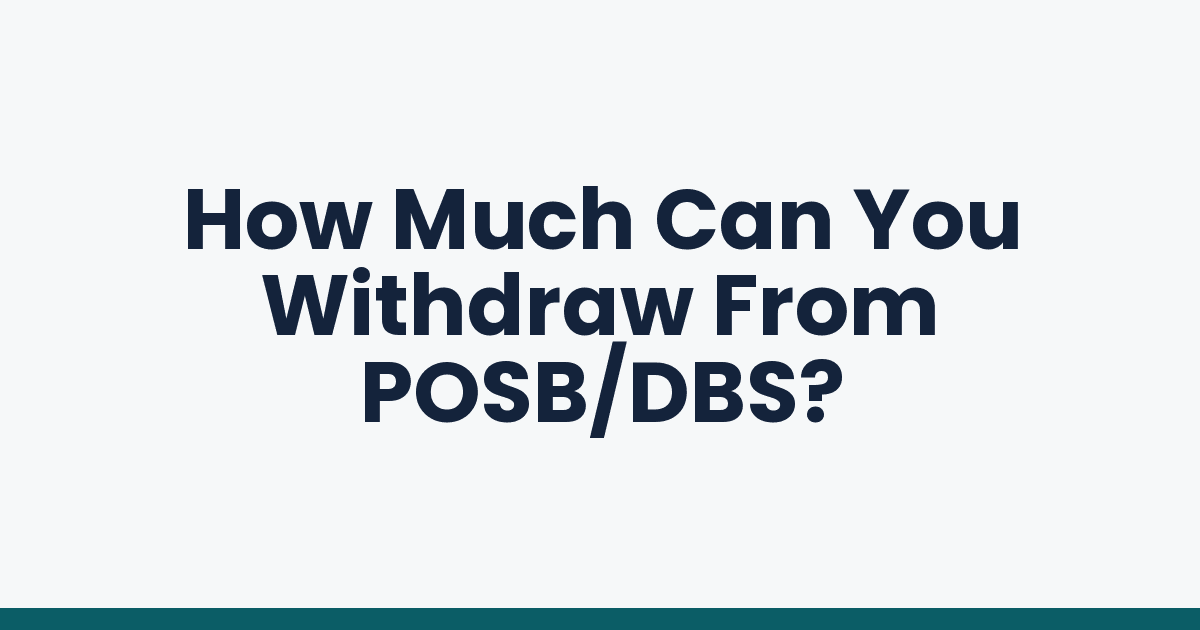 How Much Can You Withdraw From POSB/DBS?