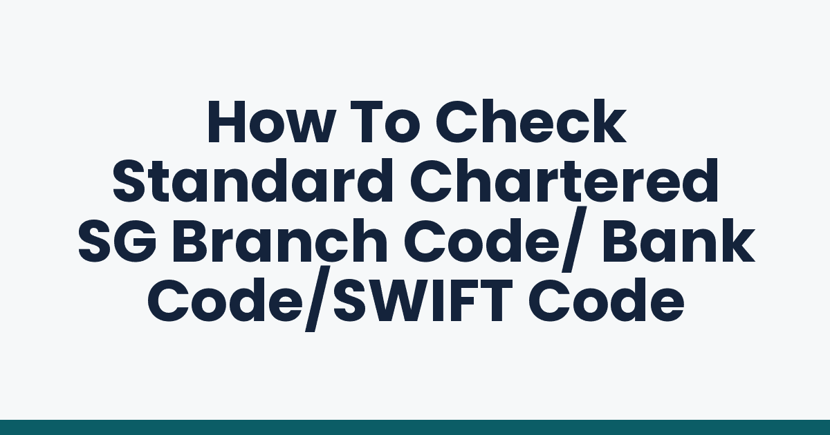 How To Check Standard Chartered SG Branch Code/ Bank Code/SWIFT Code