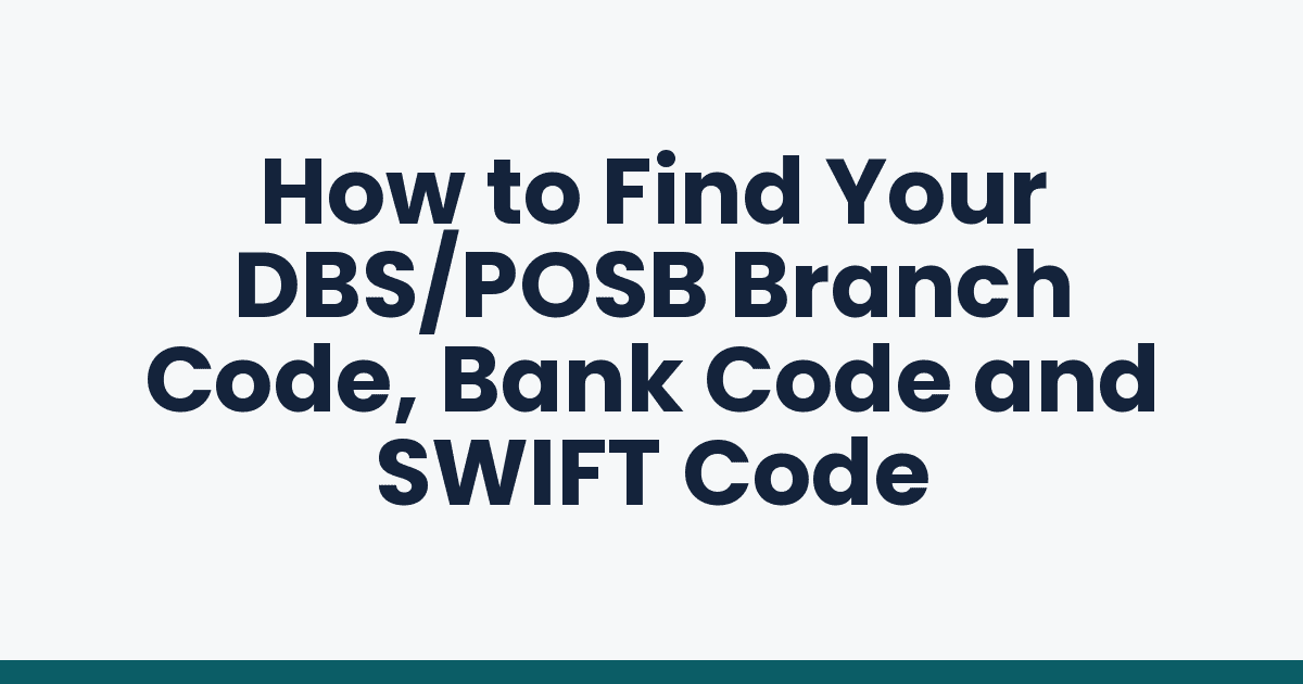 How to Find Your DBS/POSB Branch Code, Bank Code and SWIFT Code