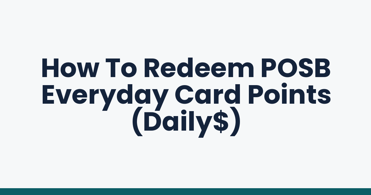How To Redeem POSB Everyday Card Points (Daily$)