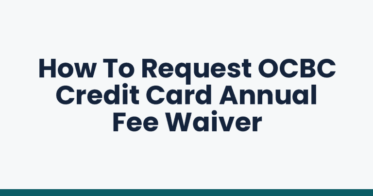 How To Request OCBC Credit Card Annual Fee Waiver