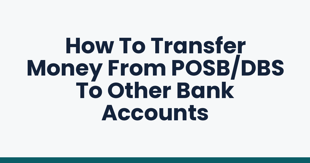 How To Transfer Money From POSB/DBS To Other Bank Accounts