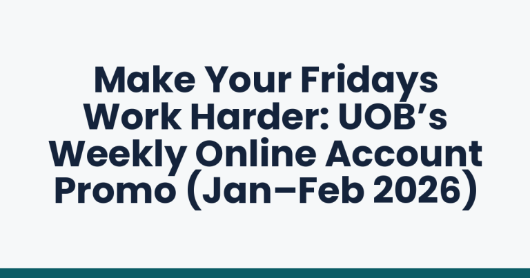 Make Your Fridays Work Harder: UOB’s Weekly Online Account Promo (Jan–Feb 2026)