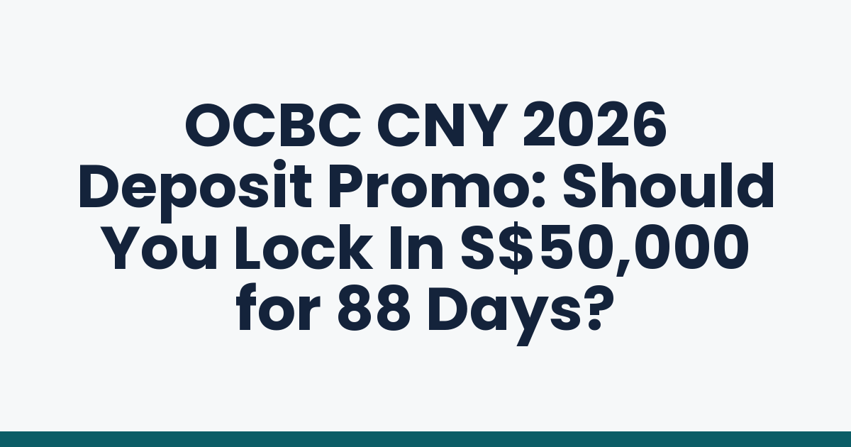 OCBC CNY 2026 Deposit Promo: Should You Lock In S$50,000 for 88 Days?