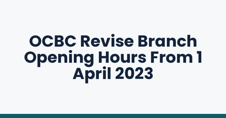 OCBC Revise Branch Opening Hours From 1 April 2023